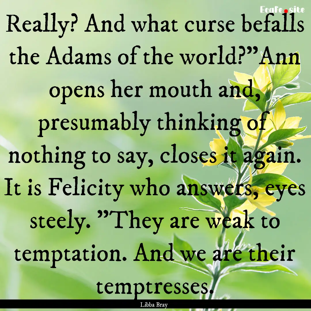 Really? And what curse befalls the Adams.... : Quote by Libba Bray