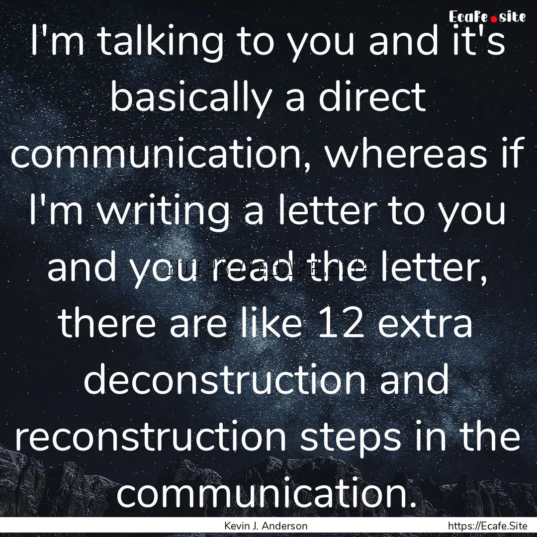 I'm talking to you and it's basically a direct.... : Quote by Kevin J. Anderson