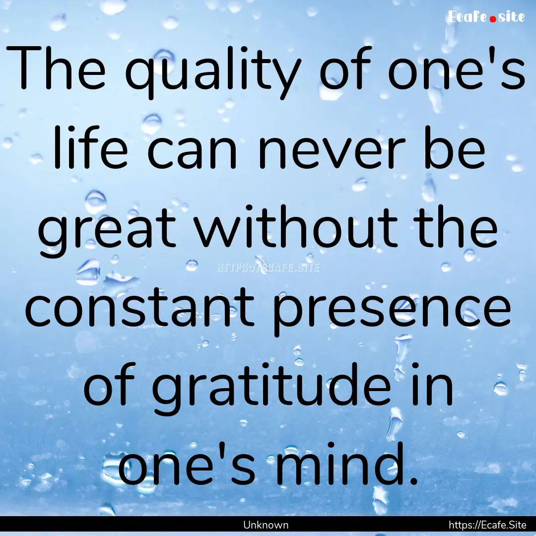 The quality of one's life can never be great.... : Quote by Unknown