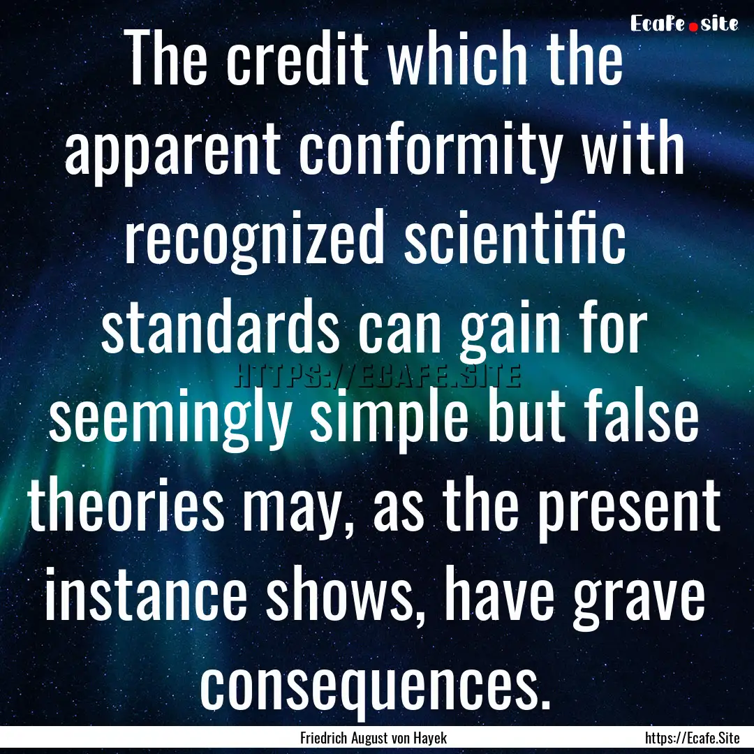 The credit which the apparent conformity.... : Quote by Friedrich August von Hayek