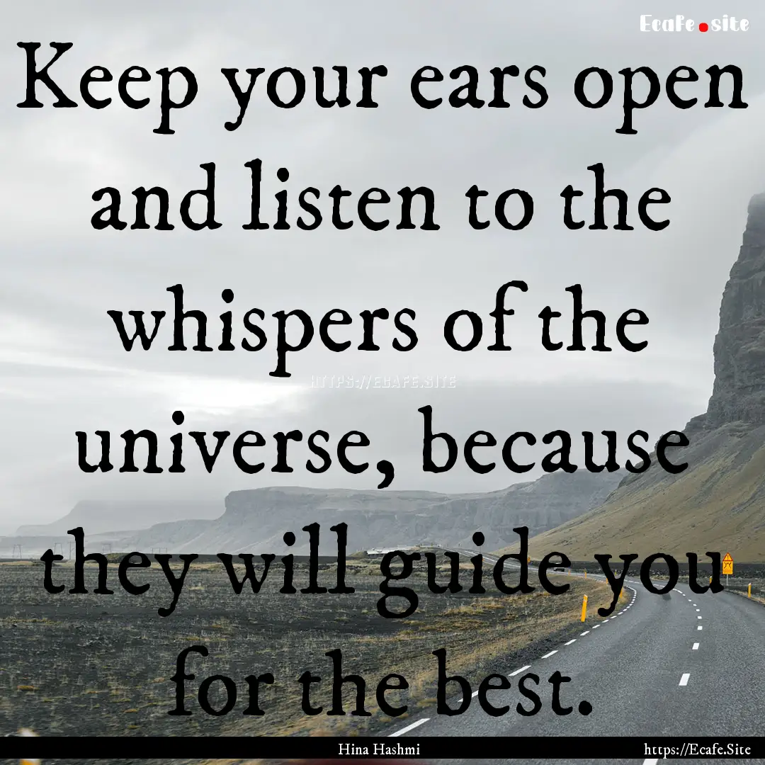 Keep your ears open and listen to the whispers.... : Quote by Hina Hashmi