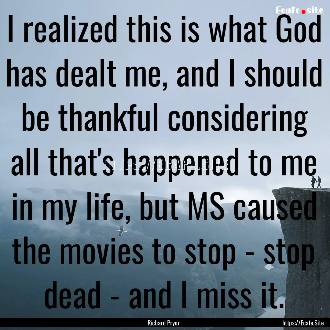 I realized this is what God has dealt me,.... : Quote by Richard Pryor