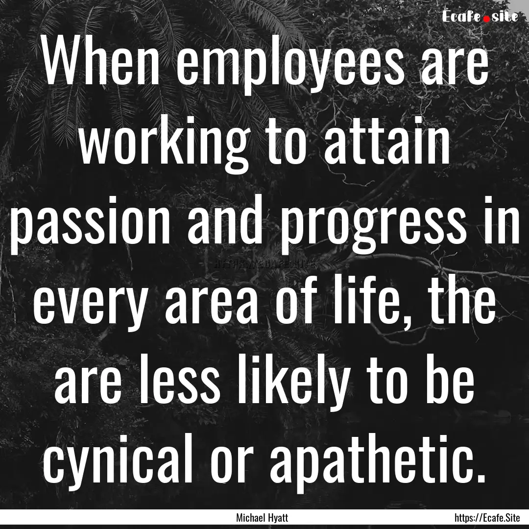 When employees are working to attain passion.... : Quote by Michael Hyatt