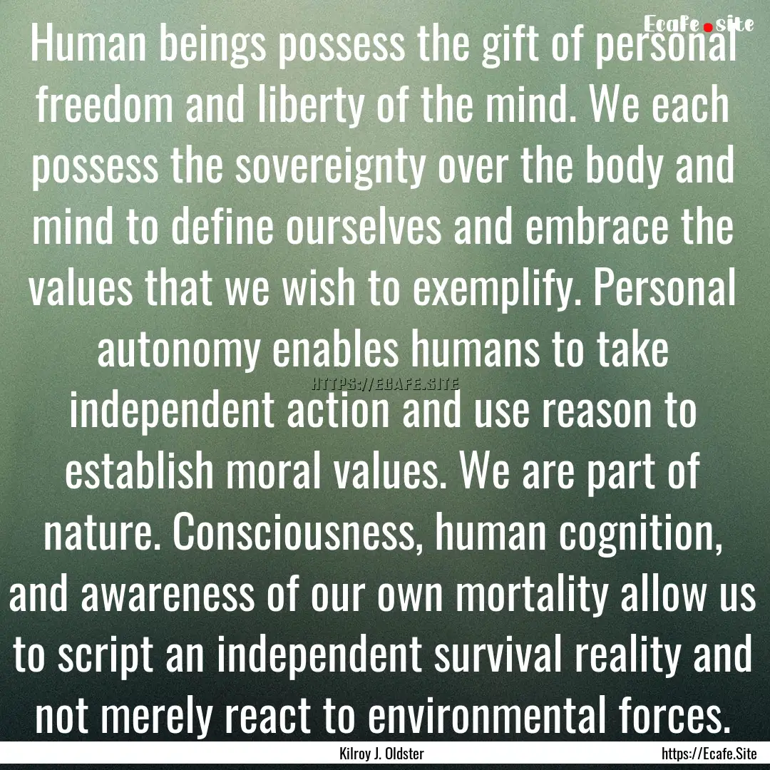 Human beings possess the gift of personal.... : Quote by Kilroy J. Oldster