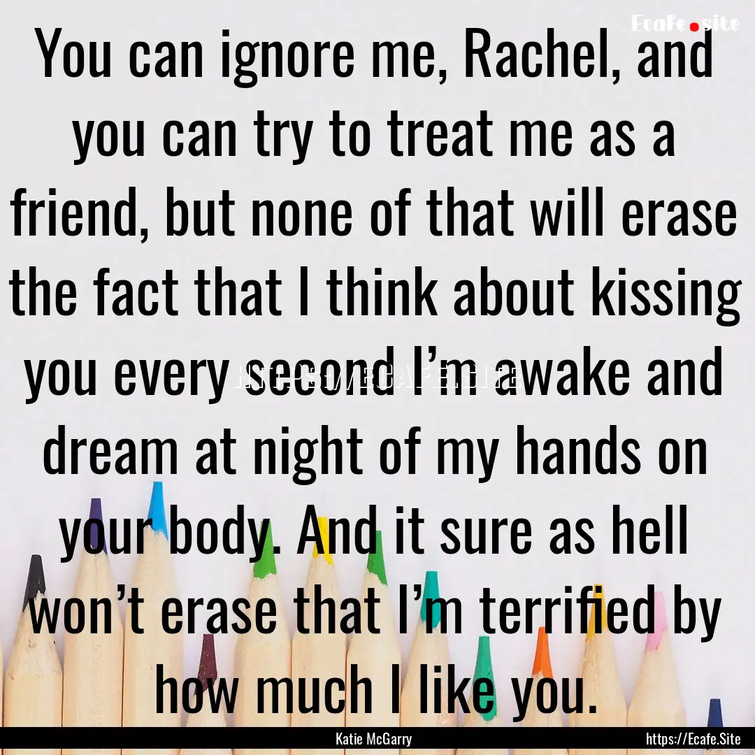 You can ignore me, Rachel, and you can try.... : Quote by Katie McGarry