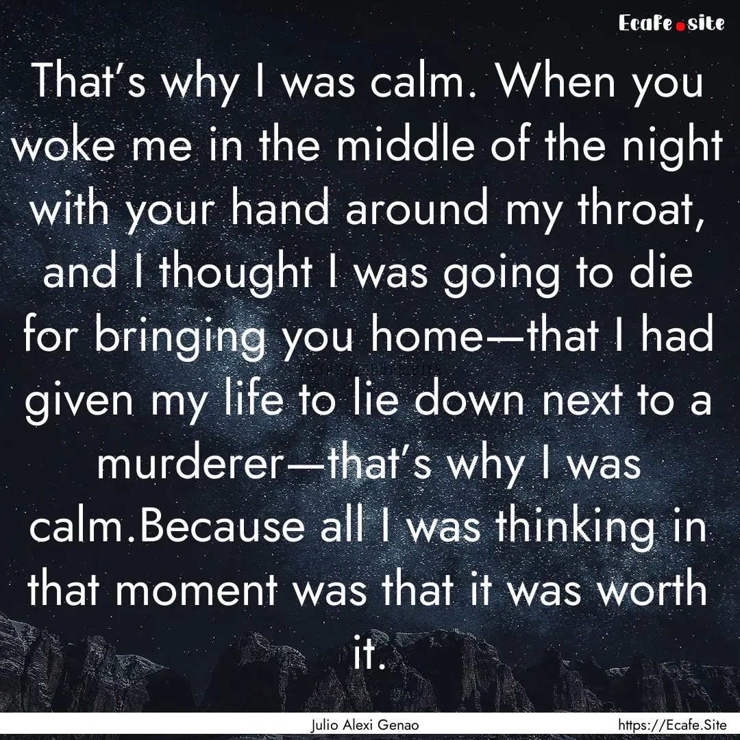 That’s why I was calm. When you woke me.... : Quote by Julio Alexi Genao