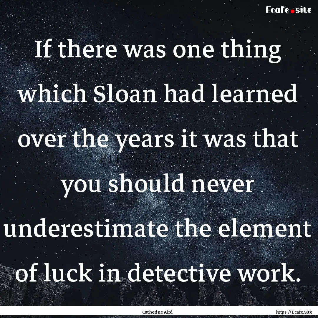 If there was one thing which Sloan had learned.... : Quote by Catherine Aird