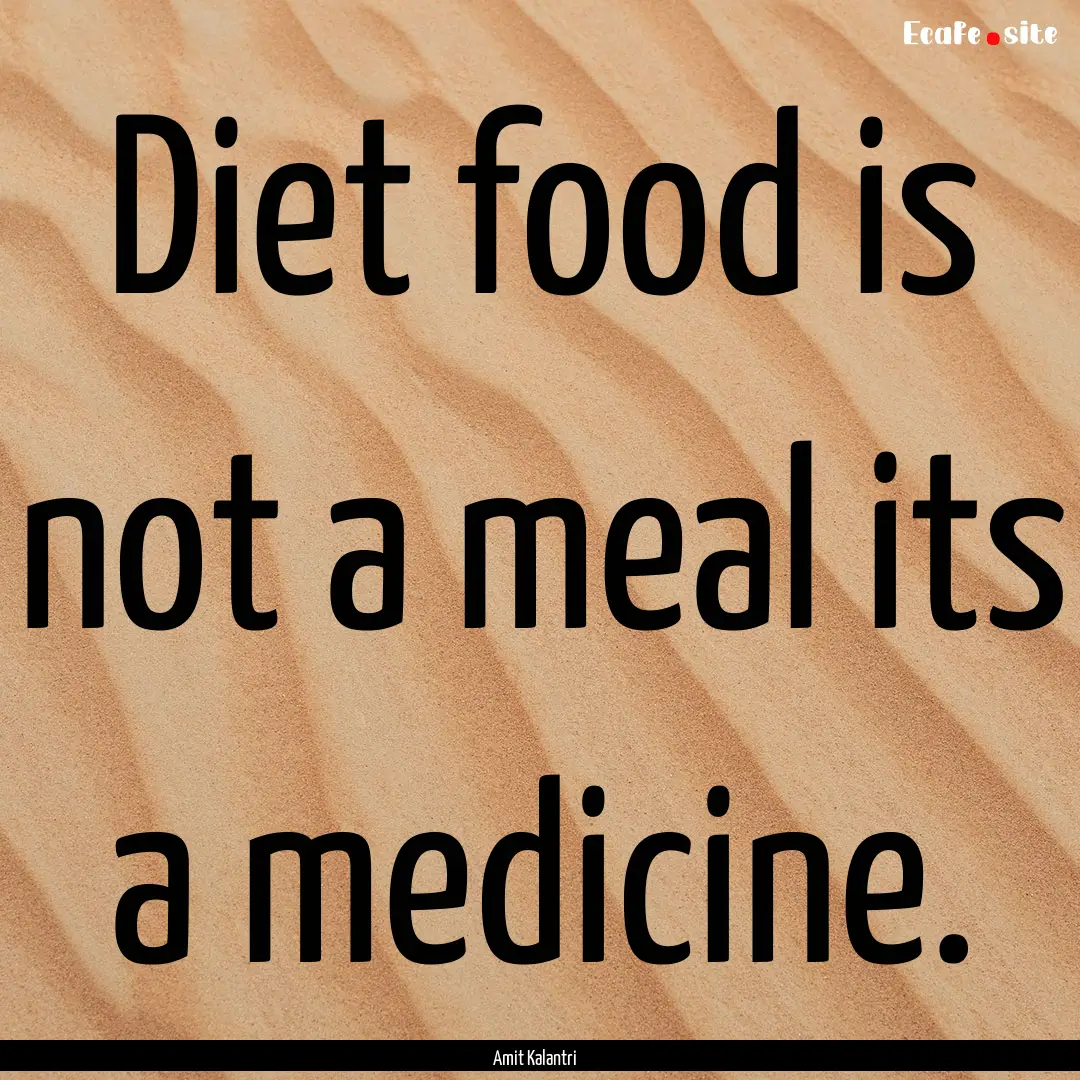 Diet food is not a meal its a medicine. : Quote by Amit Kalantri