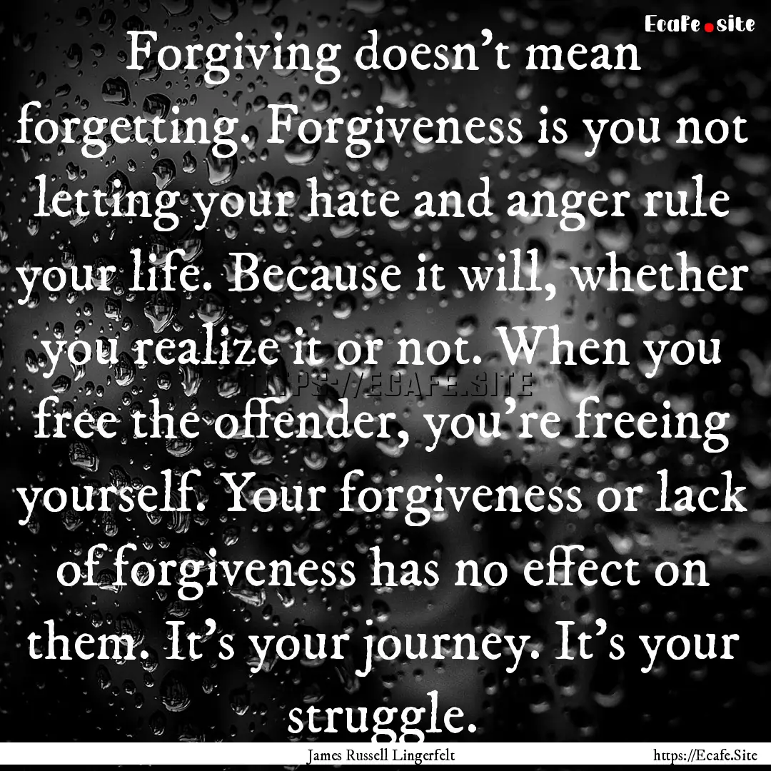 Forgiving doesn’t mean forgetting. Forgiveness.... : Quote by James Russell Lingerfelt