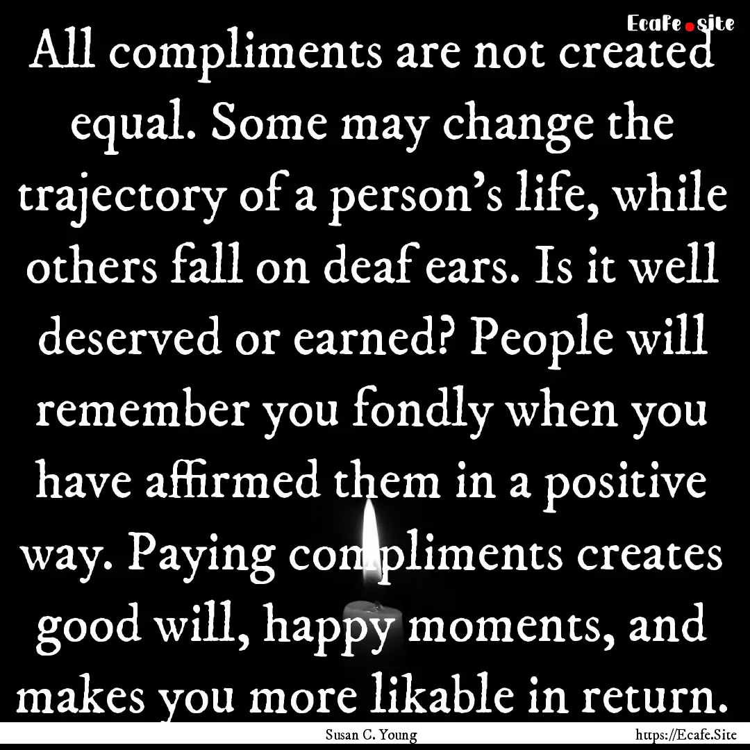 All compliments are not created equal. Some.... : Quote by Susan C. Young