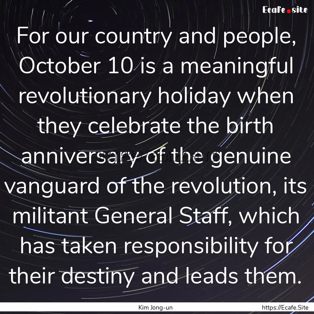 For our country and people, October 10 is.... : Quote by Kim Jong-un