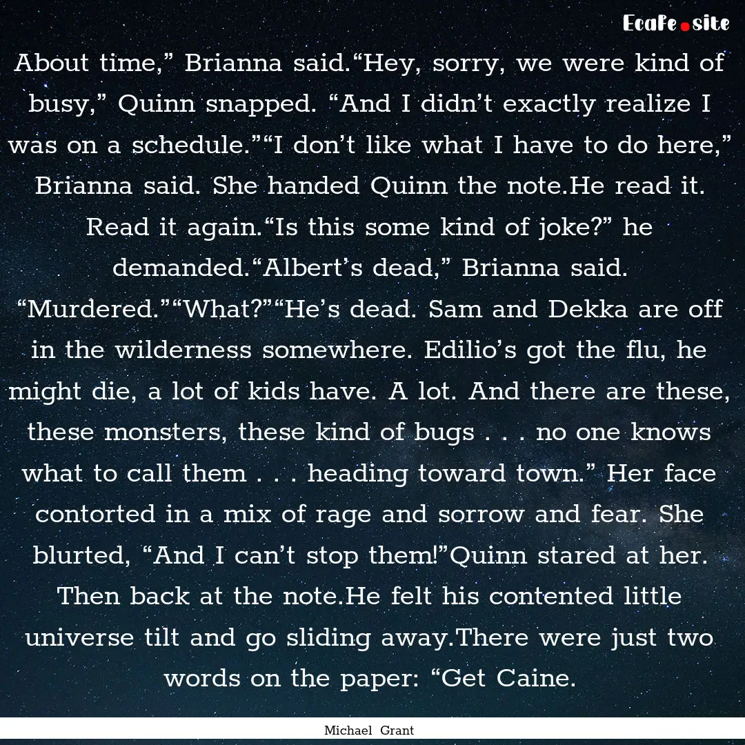 About time,” Brianna said.“Hey, sorry,.... : Quote by Michael Grant