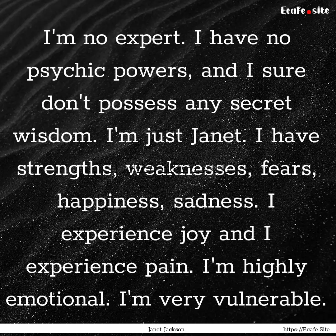 I'm no expert. I have no psychic powers,.... : Quote by Janet Jackson