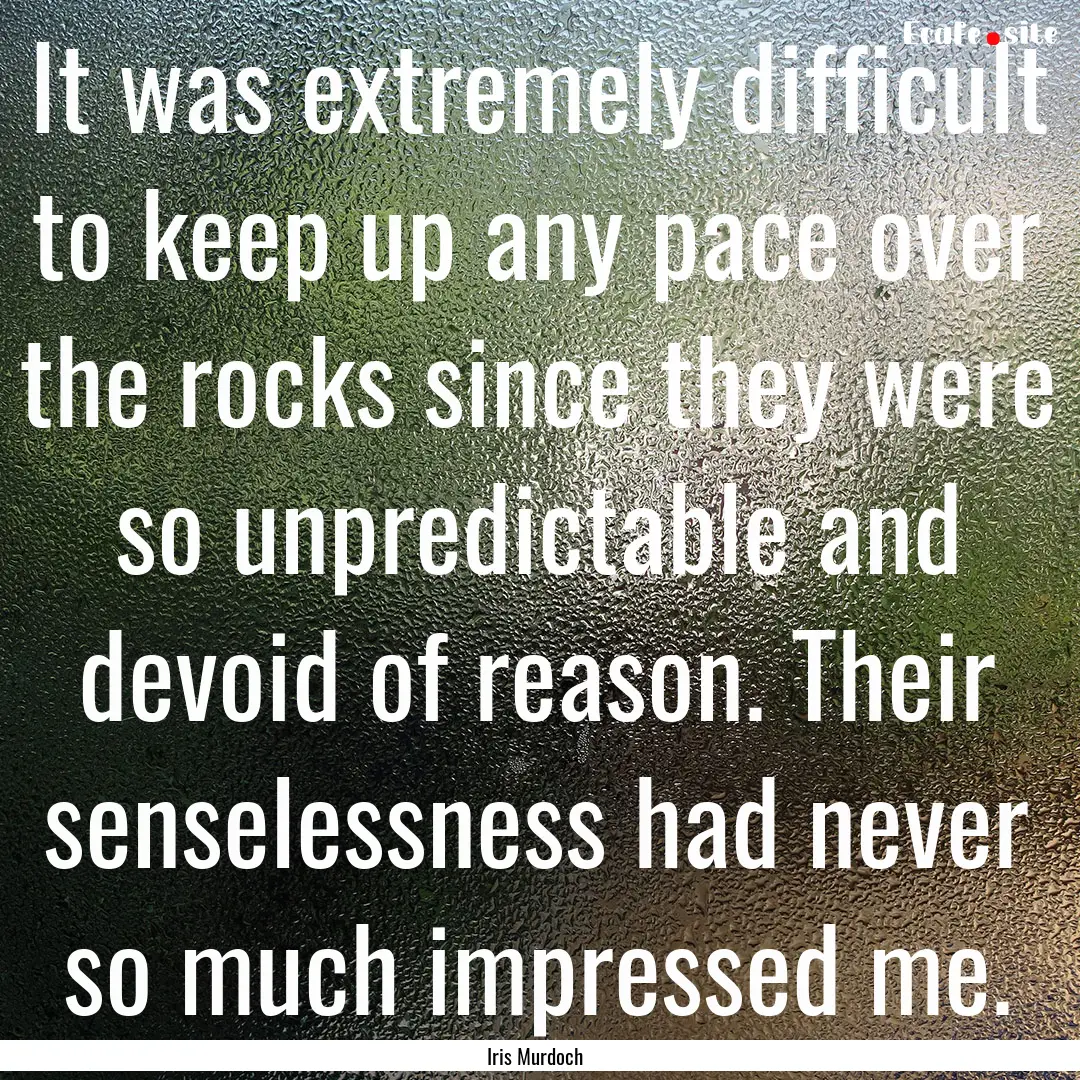 It was extremely difficult to keep up any.... : Quote by Iris Murdoch