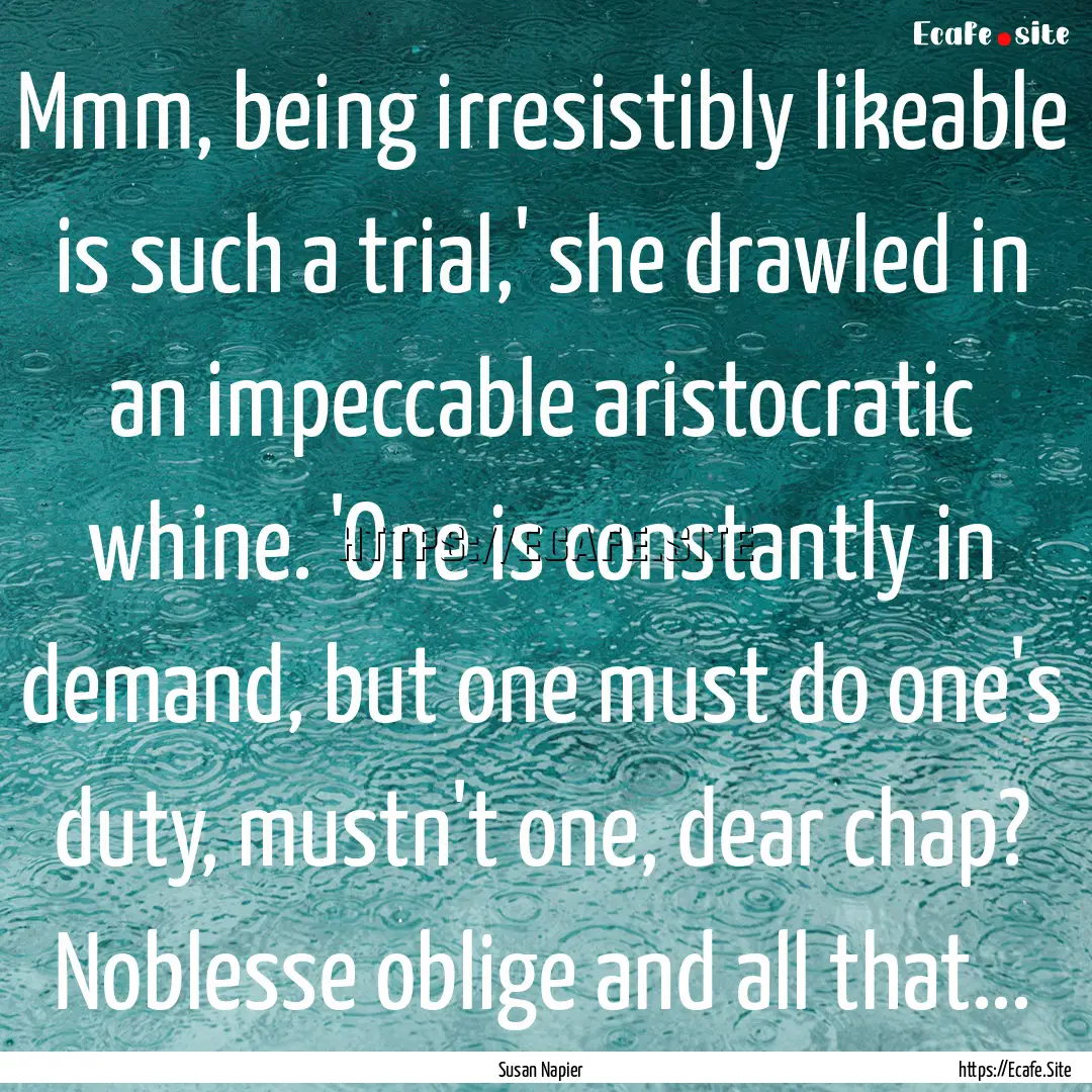 Mmm, being irresistibly likeable is such.... : Quote by Susan Napier