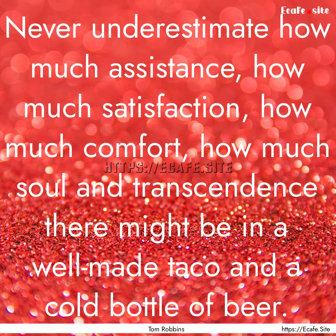 Never underestimate how much assistance,.... : Quote by Tom Robbins