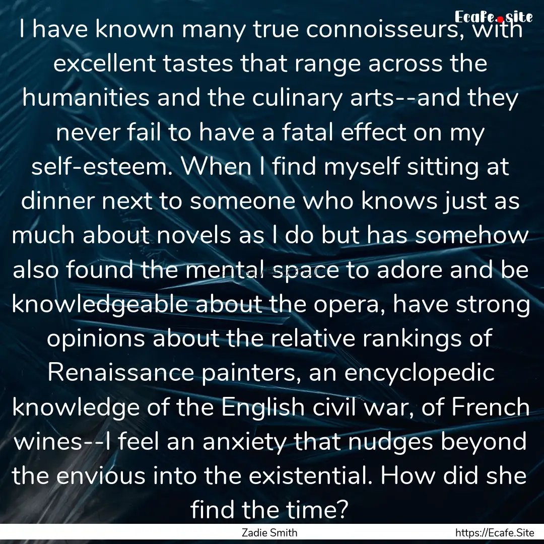 I have known many true connoisseurs, with.... : Quote by Zadie Smith