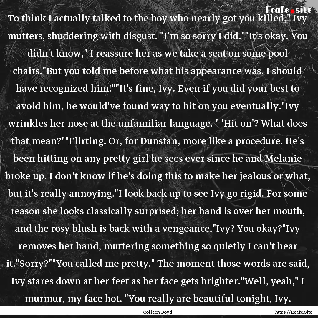 To think I actually talked to the boy who.... : Quote by Colleen Boyd