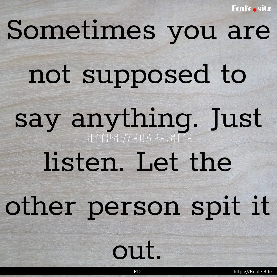 Sometimes you are not supposed to say anything..... : Quote by RD