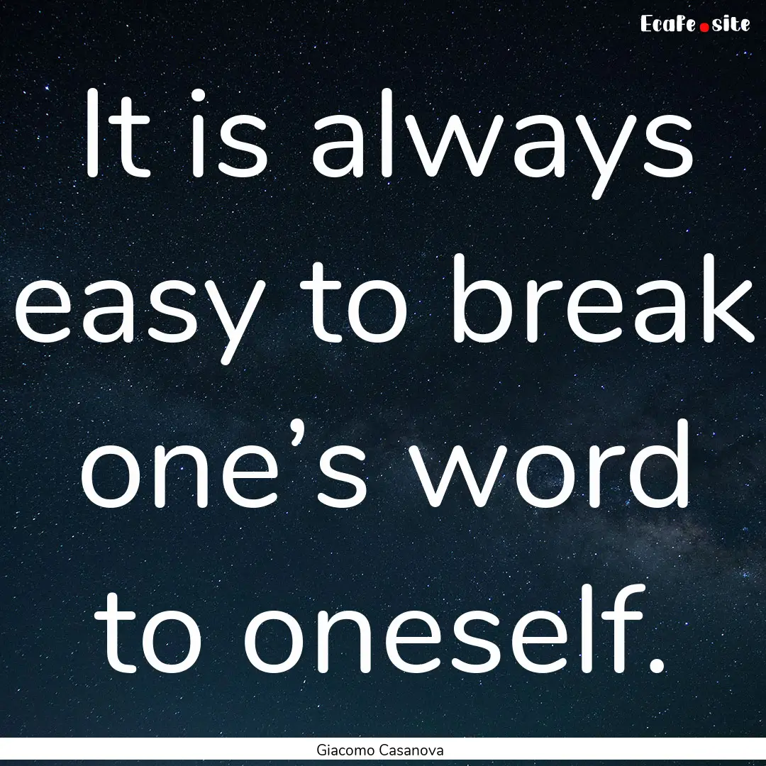 It is always easy to break one’s word to.... : Quote by Giacomo Casanova