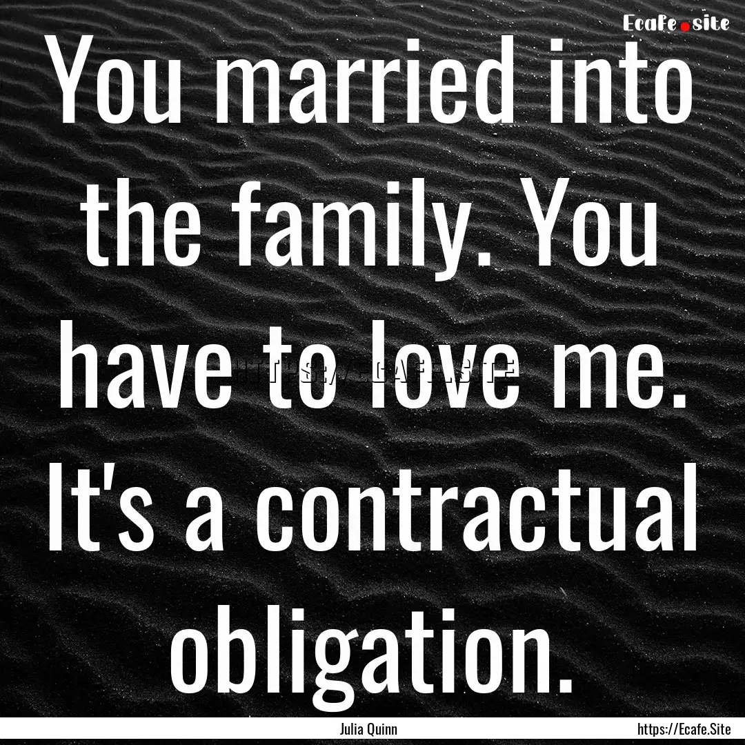 You married into the family. You have to.... : Quote by Julia Quinn