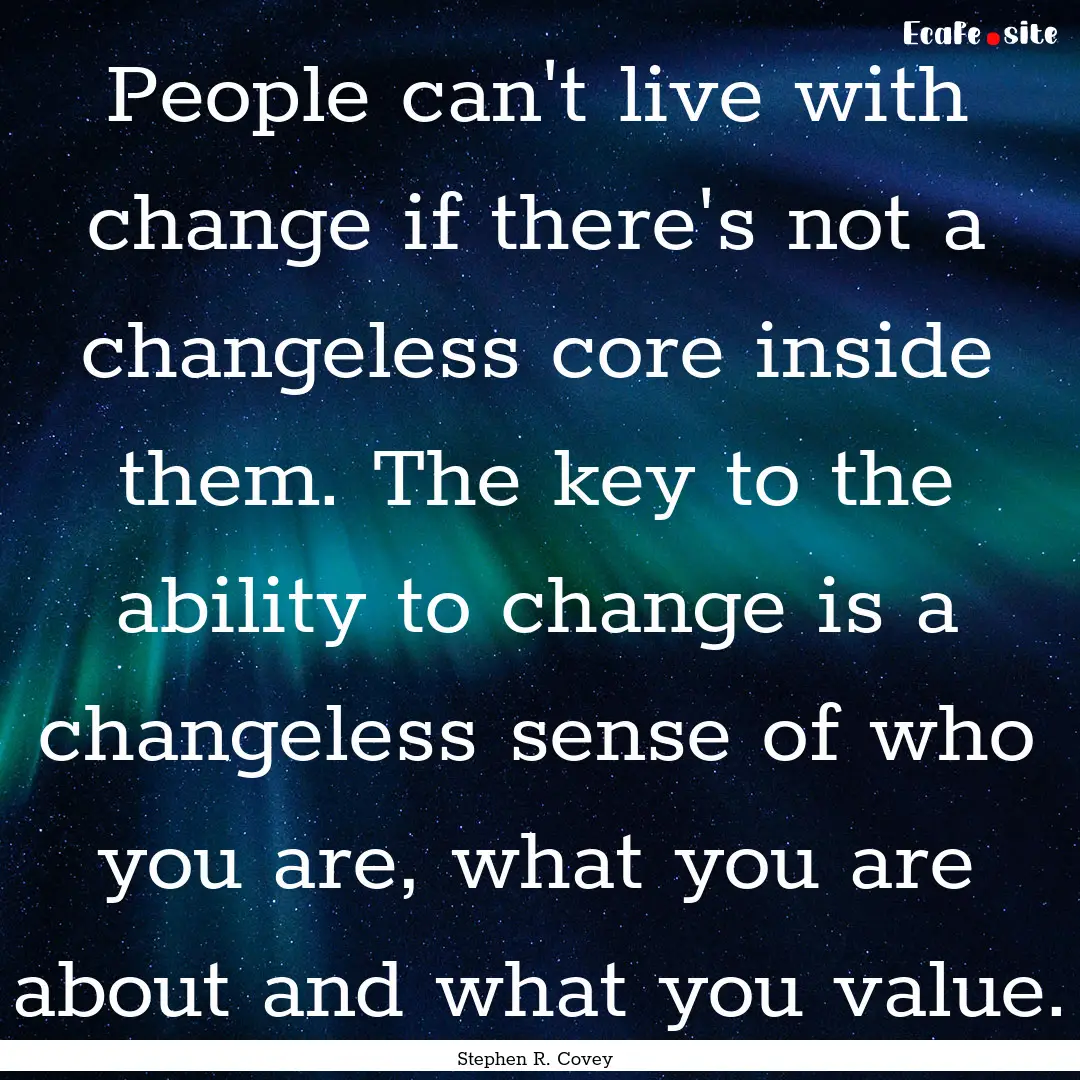 People can't live with change if there's.... : Quote by Stephen R. Covey