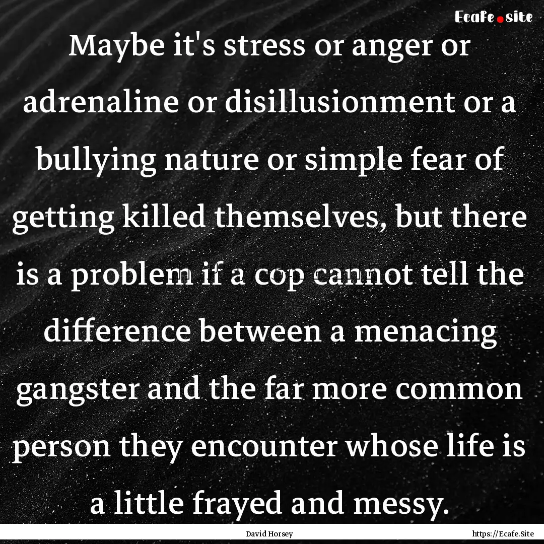 Maybe it's stress or anger or adrenaline.... : Quote by David Horsey