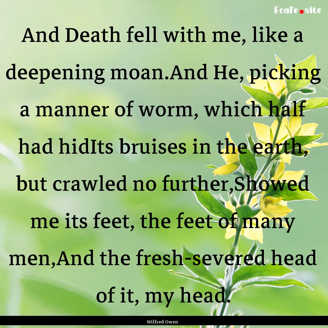 And Death fell with me, like a deepening.... : Quote by Wilfred Owen