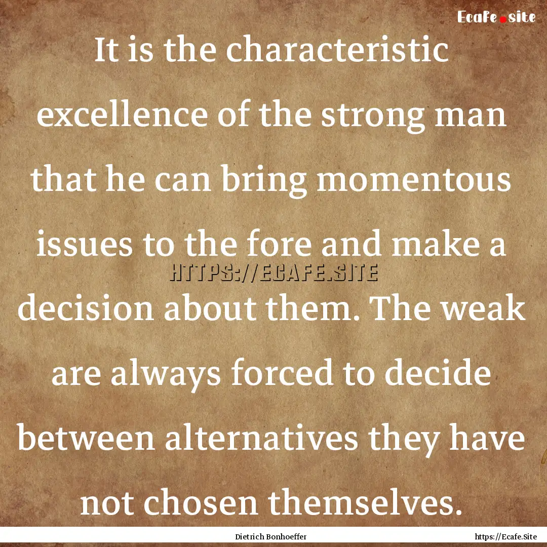 It is the characteristic excellence of the.... : Quote by Dietrich Bonhoeffer