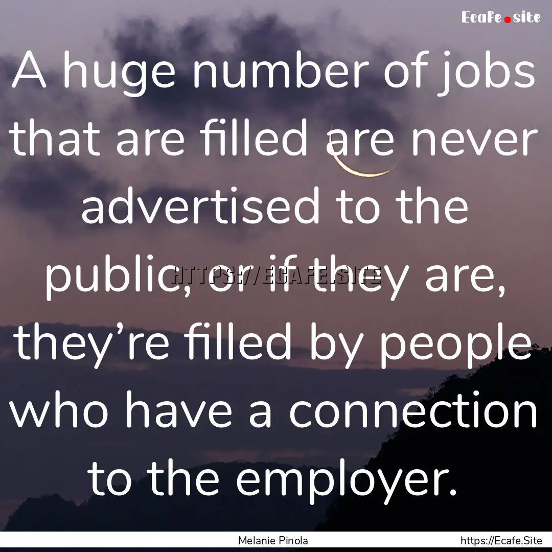 A huge number of jobs that are filled are.... : Quote by Melanie Pinola