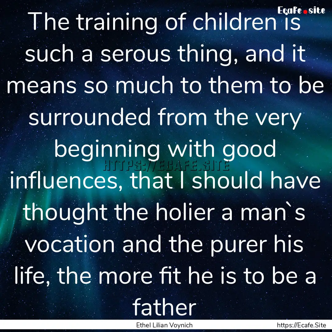 The training of children is such a serous.... : Quote by Ethel Lilian Voynich