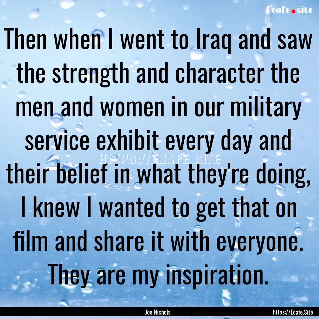 Then when I went to Iraq and saw the strength.... : Quote by Joe Nichols