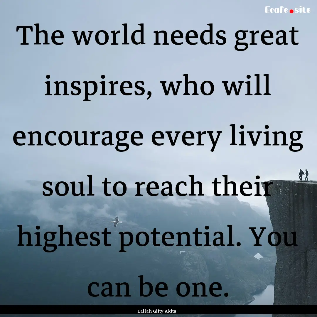 The world needs great inspires, who will.... : Quote by Lailah Gifty Akita