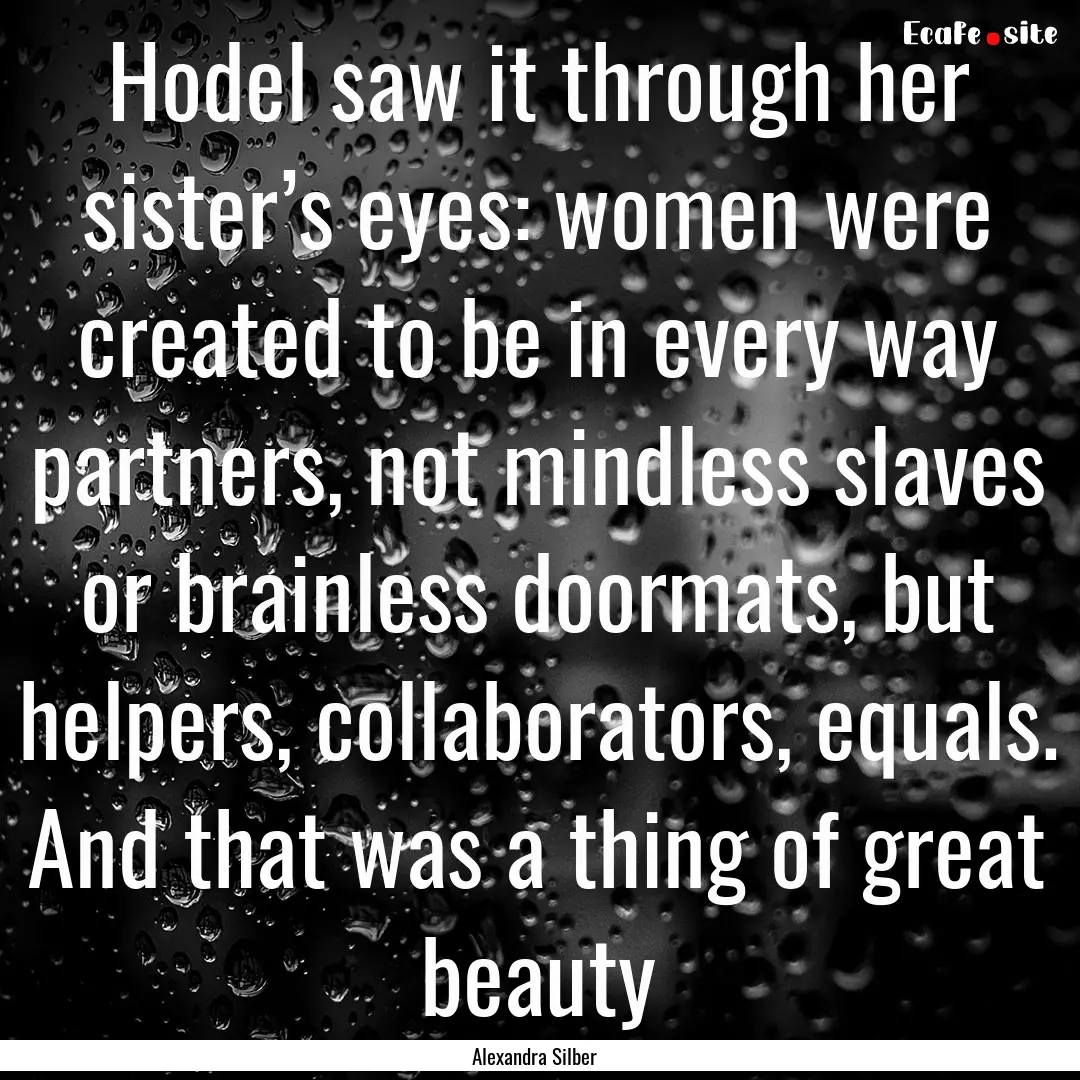 Hodel saw it through her sister’s eyes:.... : Quote by Alexandra Silber