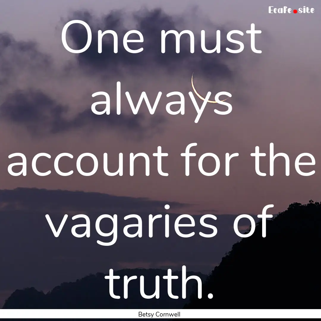 One must always account for the vagaries.... : Quote by Betsy Cornwell