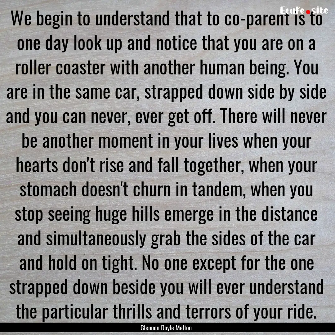 We begin to understand that to co-parent.... : Quote by Glennon Doyle Melton