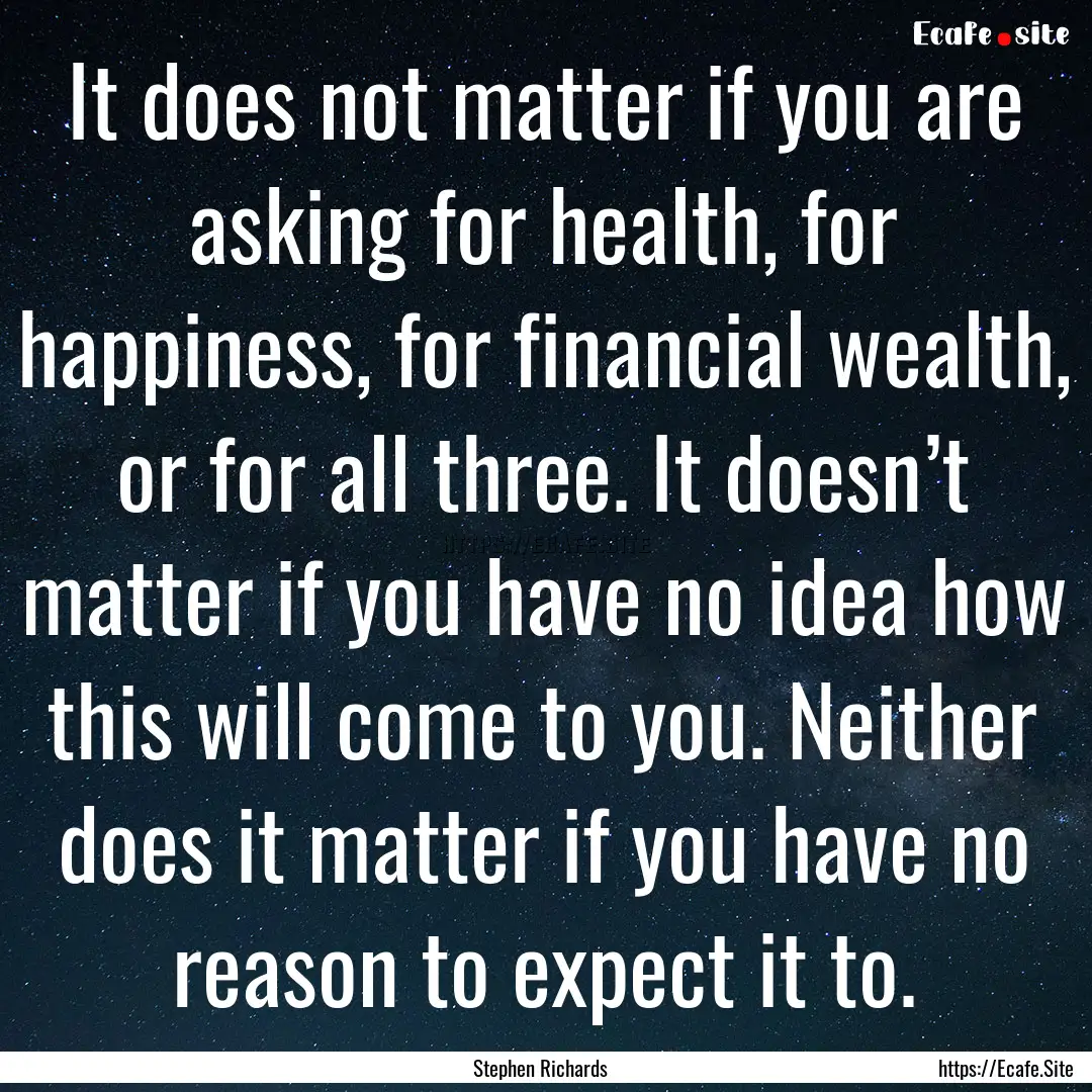 It does not matter if you are asking for.... : Quote by Stephen Richards