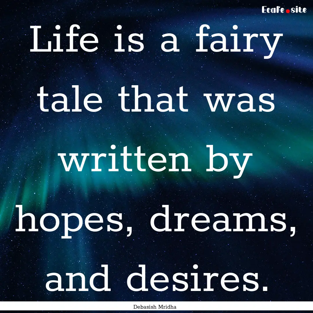 Life is a fairy tale that was written by.... : Quote by Debasish Mridha