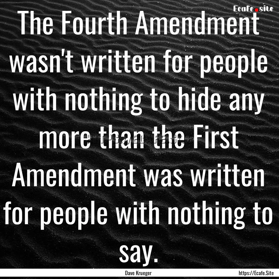 The Fourth Amendment wasn't written for people.... : Quote by Dave Krueger