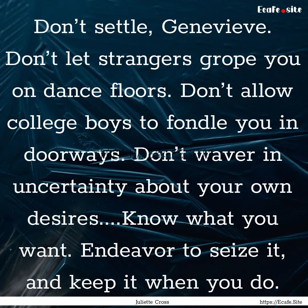 Don’t settle, Genevieve. Don’t let strangers.... : Quote by Juliette Cross