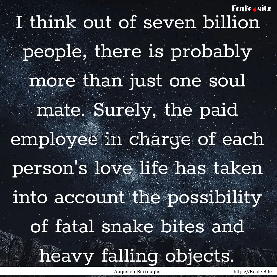 I think out of seven billion people, there.... : Quote by Augusten Burroughs