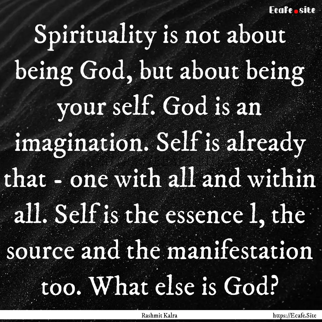 Spirituality is not about being God, but.... : Quote by Rashmit Kalra