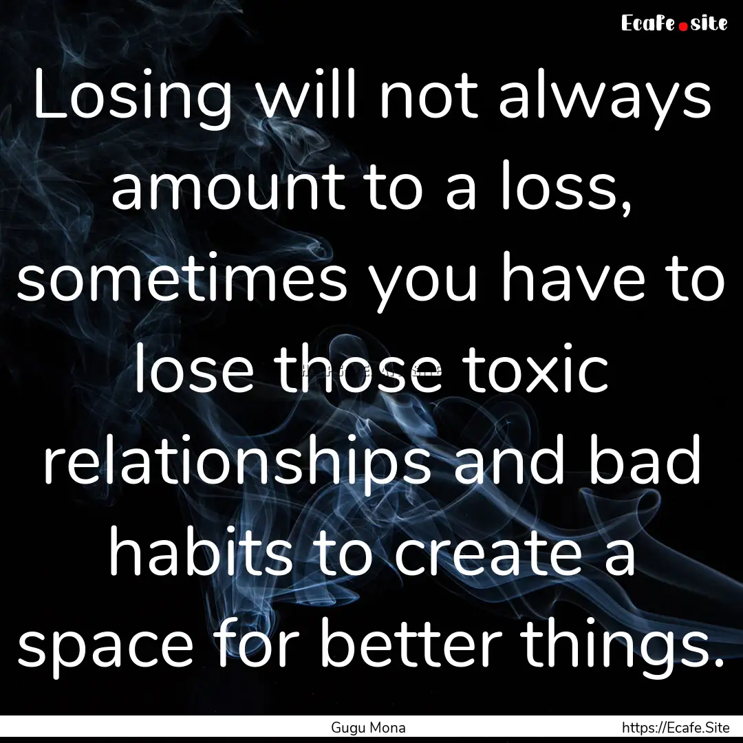 Losing will not always amount to a loss,.... : Quote by Gugu Mona