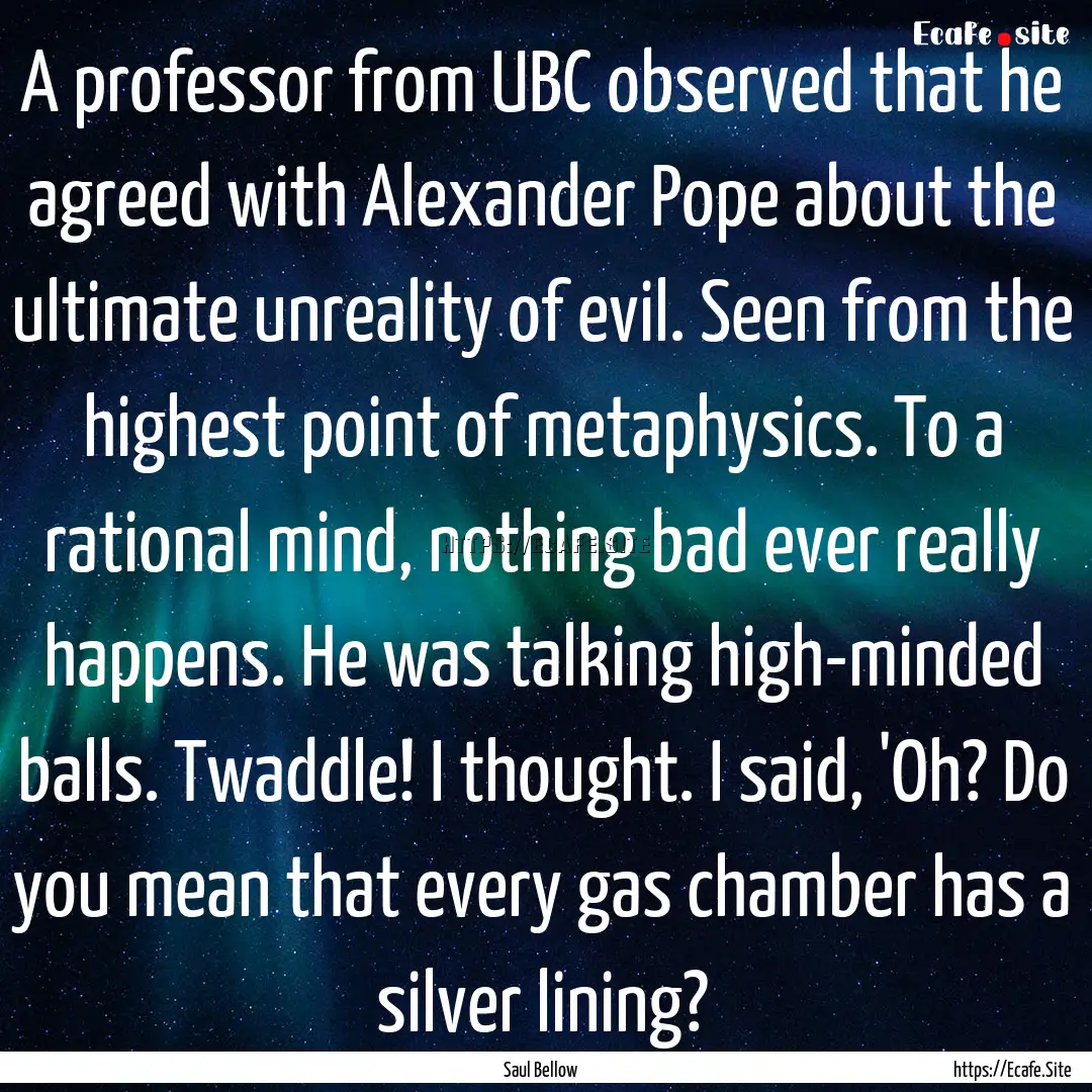 A professor from UBC observed that he agreed.... : Quote by Saul Bellow