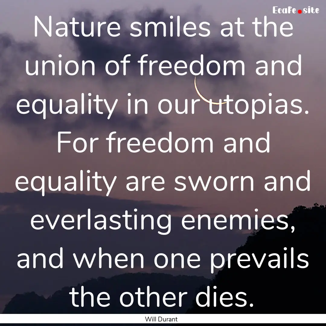 Nature smiles at the union of freedom and.... : Quote by Will Durant