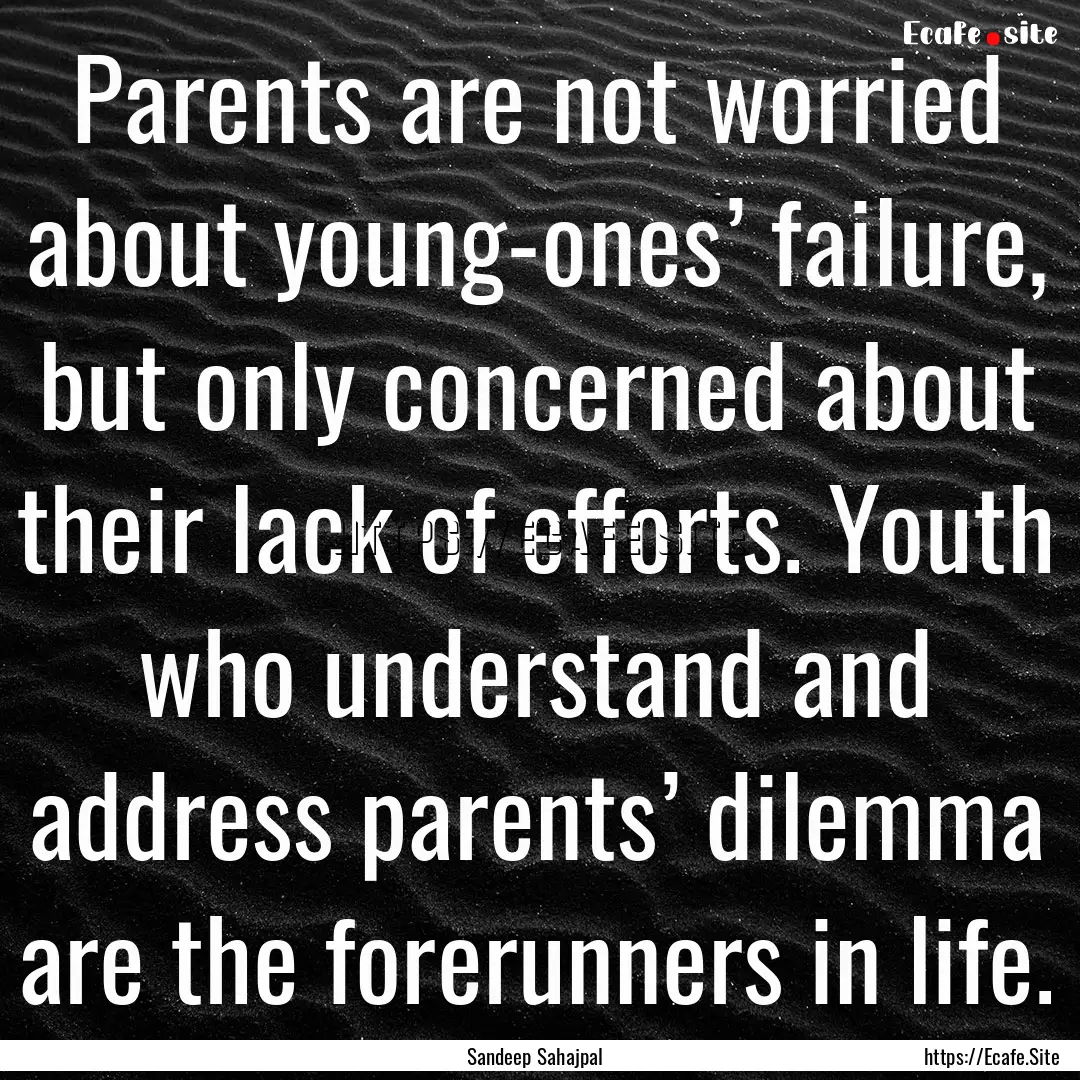 Parents are not worried about young-ones’.... : Quote by Sandeep Sahajpal