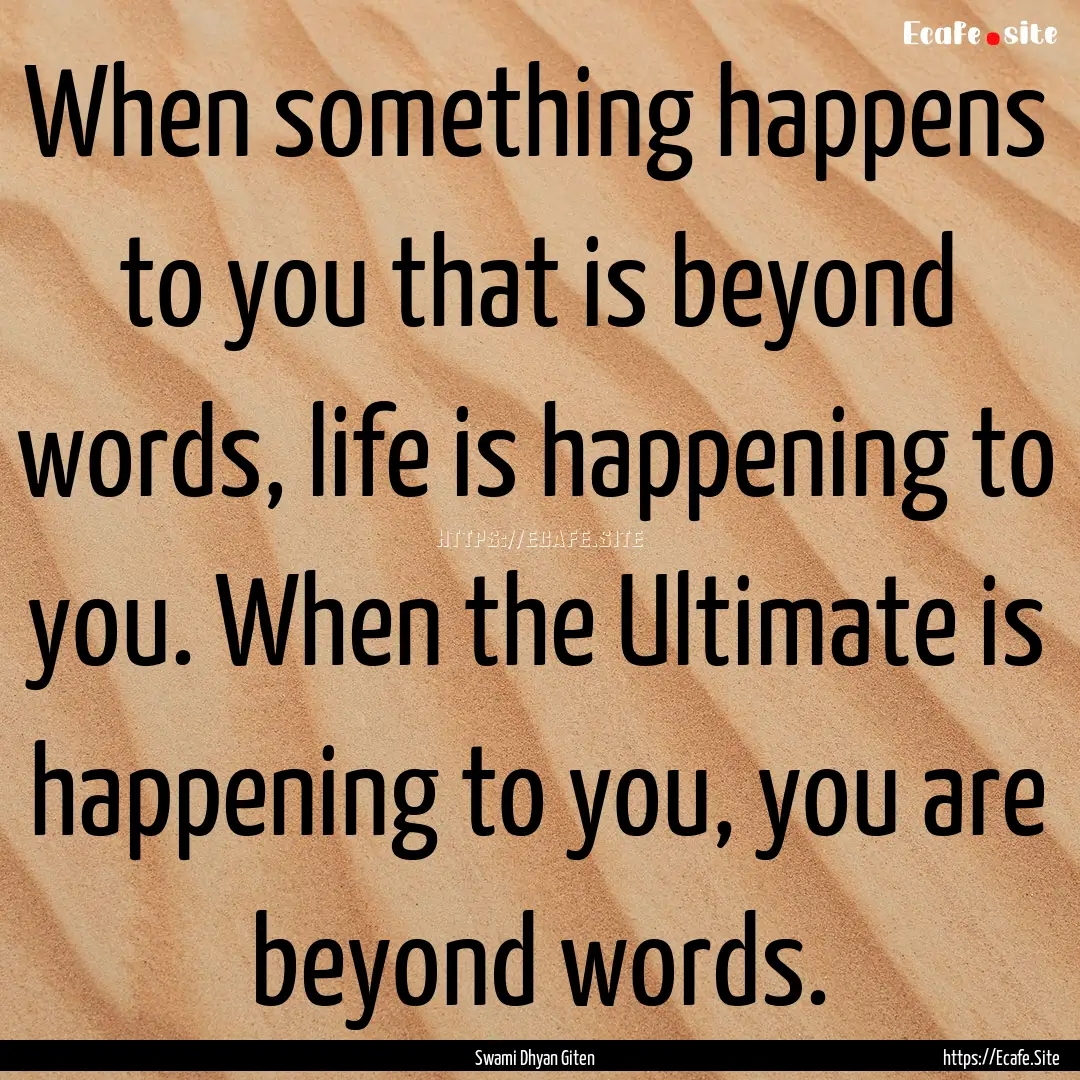 When something happens to you that is beyond.... : Quote by Swami Dhyan Giten