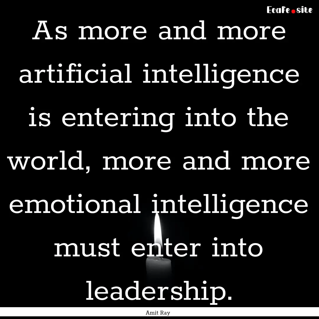 As more and more artificial intelligence.... : Quote by Amit Ray