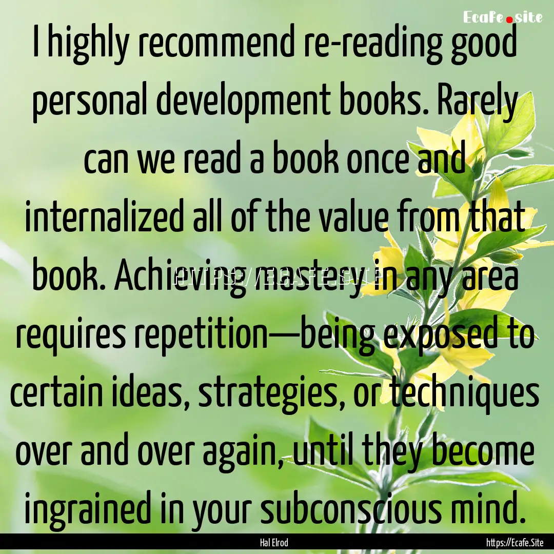 I highly recommend re-reading good personal.... : Quote by Hal Elrod