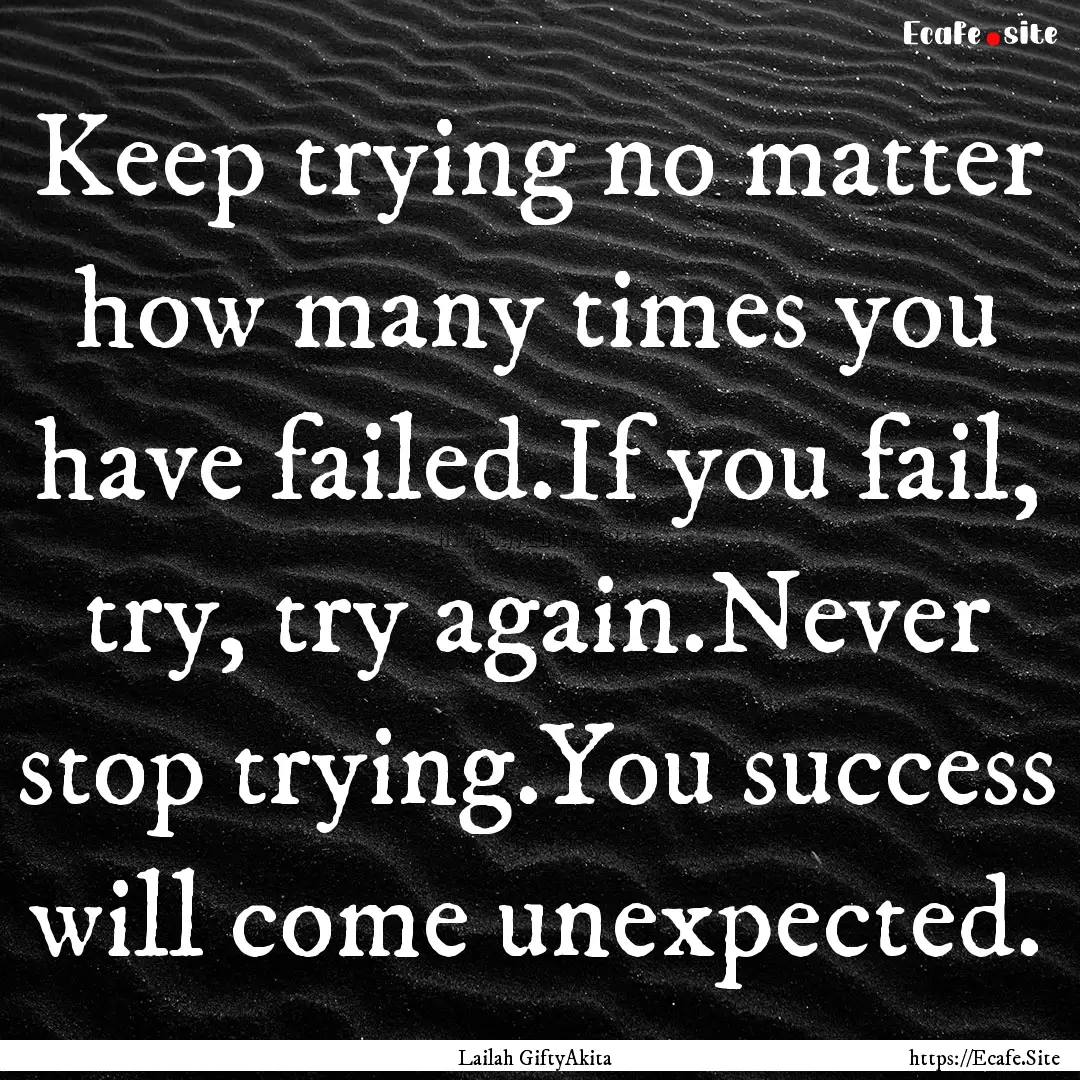 Keep trying no matter how many times you.... : Quote by Lailah GiftyAkita